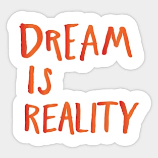 Dream is Reality Sticker